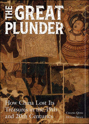 The Great Plunder: How China Lost Its Treasures in the 19th and 20th Centuries