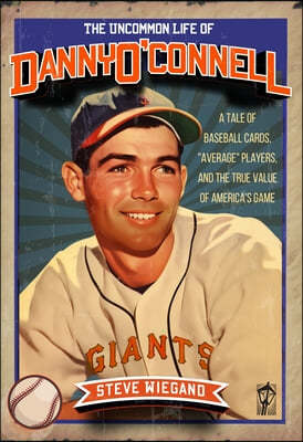 The Uncommon Life of Danny O'Connell: A Tale of Baseball Cards, Average Players, and the True Value of America's Game