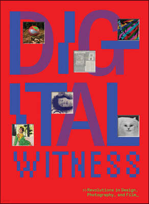 Digital Witness: Revolutions in Design, Photography, and Film
