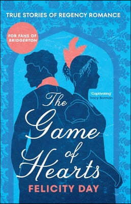 The Game of Hearts: True Stories of Regency Romance