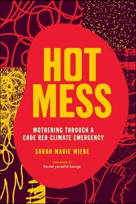 Hot Mess: Mothering Through a Code Red Climate Emergency