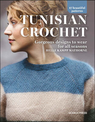 Tunisian Crochet: Gorgeous Designs to Wear for All Seasons,17 Beautiful Patterns