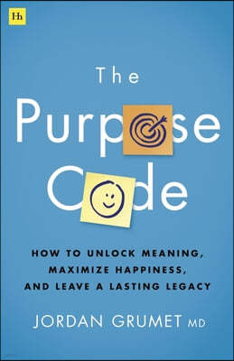 The Purpose Code: How to Unlock Meaning, Maximize Happiness, and Leave a Lasting Legacy