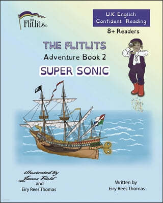 THE FLITLITS, Adventure Book 2, SUPER SONIC, 8+Readers, U.K. English, Confident Reading: Read, Laugh and Learn