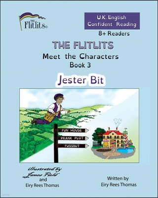 THE FLITLITS, Meet the Characters, Book 3, Jester Bit, 8+Readers, U.K. English, Confident Reading: Read, Laugh and Learn