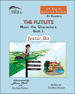THE FLITLITS, Meet the Characters, Book 3, Jester Bit, 8+Readers, U.K. English, Supported Reading: Read, Laugh and Learn