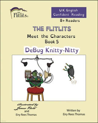 THE FLITLITS, Meet the Characters, Book 5, DeBug Knitty-Nitty, 8+ Readers, U.K. English, Confident Reading