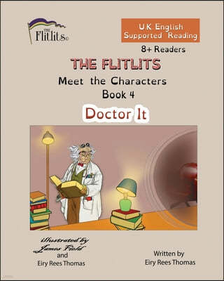 THE FLITLITS, Meet the Characters, Book 4, Doctor It, 8+Readers, U.K. English, Supported Reading: Read, Laugh and Learn