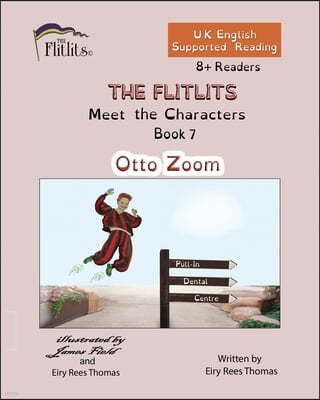 THE FLITLITS, Meet the Characters, Book 7, Otto Zoom, 8+Readers, U.K. English, Supported Reading: Read, Laugh and Learn
