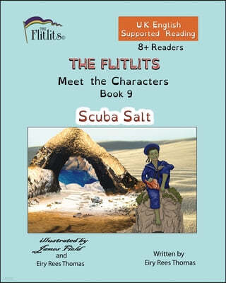 THE FLITLITS, Meet the Characters, Book 9, Scuba Salt, 8+Readers, U.K. English, Supported Reading: Read, Laugh and Learn