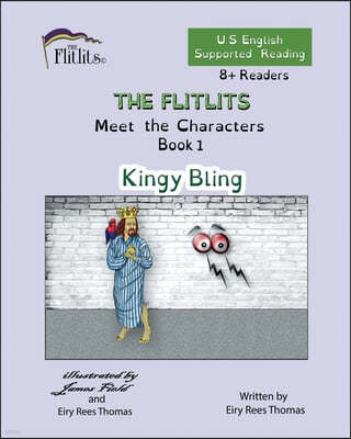 THE FLITLITS, Meet the Characters, Book 1, Kingy Bling, 8+Readers, U.S. English, Supported Reading: Read, Laugh, and Learn