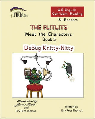 THE FLITLITS, Meet the Characters, Book 5, DeBug Knitty-Nitty, 8+ Readers, U.S. English, Confident Reading: Read, Laugh, and Learn
