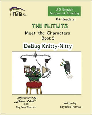 THE FLITLITS, Meet the Characters, Book 5, DeBug Knitty-Nitty, 8+Readers, U.S. English, Supported Reading: Read, Laugh, and Learn
