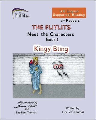 THE FLITLITS, Meet the Characters, Book 1, Kingy Bling, 8+Readers, U.K. English, Supported Reading: Read, Laugh and Learn