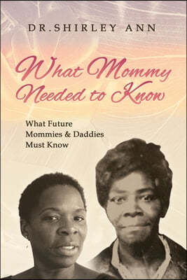 What Mommy Needed to Know: What Future Mommy's & Daddy's Must Know