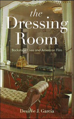 The Dressing Room: Backstage Lives and American Film