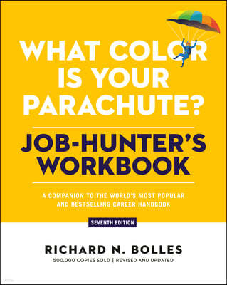 What Color Is Your Parachute? Job-Hunter's Workbook, Seventh Edition: A Companion to the World's Most Popular and Bestselling Career Handbook
