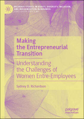 Making the Entrepreneurial Transition: Understanding the Challenges of Women Entre-Employees