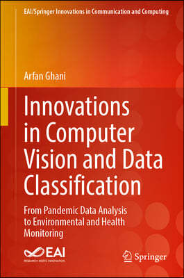 Innovations in Computer Vision and Data Classification: From Pandemic Data Analysis to Environmental and Health Monitoring