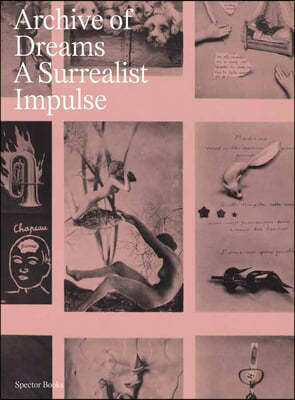 Archive of Dreams: Surrealist Impulses, Networks, and Visions