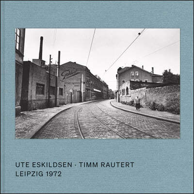 Ute Eskildsen & Timm Rautert: Leipzig 1972