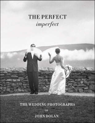 John Dolan: The Perfect Imperfect: The Wedding Photographs