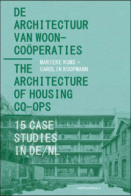 The Architecture of Housing Co-Ops: 15 Case Studies in De/NL