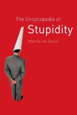 The Encyclopedia of Stupidity