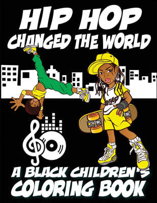 Hip Hop Changed The World - A Black Children's Coloring Book