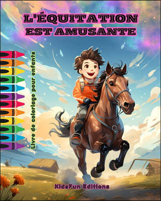 L'equitation est amusante - Livre de coloriage pour enfants - Aventures fascinantes de chevaux et de licornes