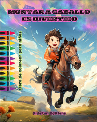 Montar a caballo es divertido - Libro de colorear para ninos - Fascinantes aventuras de caballos y unicornios