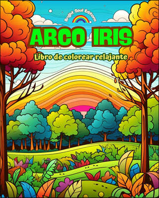 Arco Iris | Libro de colorear relajante | Disenos increibles de arco iris y paisajes para los amantes de la naturaleza