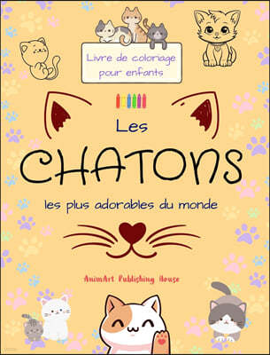 Les chatons les plus adorables du monde - Livre de coloriage pour enfants - Scenes creatives et amusantes de chats