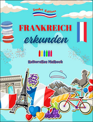Frankreich erkunden - Kulturelles Malbuch - Kreative Gestaltung franzosischer Symbole