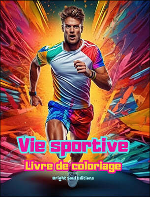 Vie sportive | Livre de coloriage pour les amateurs de sport et de plein air | Scenes de sport creatives et relaxantes