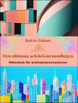 Den ultimata arkitektursamlingen - Malarbok for arkitekturentusiaster