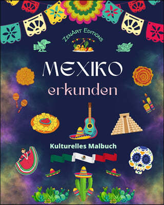 Mexiko erkunden - Kulturelles Malbuch - Kreative Entwurfe von mexikanische Symbolen