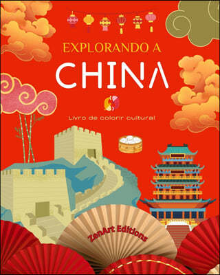 Explorando a China - Livro de colorir cultural - Desenhos criativos classicos e contemporaneos de simbolos chineses