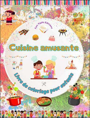 Cuisine amusante - Livre de coloriage pour enfants - Des illustrations creatives pour encourager l'amour de la cuisine