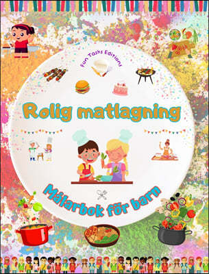 Rolig matlagning - Malarbok for barn - Kreativa och glada illustrationer som uppmuntrar till matlagningsgladje