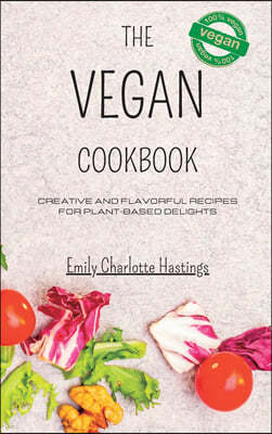 The Vegan Cookbook - Creative and Flavorful Recipes for Plant-based Delights