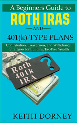A Beginners Guide to Roth IRAs and 401(k)-Type Plans