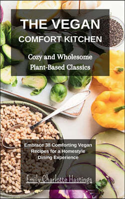 The Vegan Comfort Kitchen - Cozy and Wholesome Plant-Based Classics