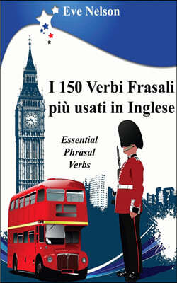 I 150 Verbi Frasali piu usati in Inglese (Essential Phrasal Verbs)