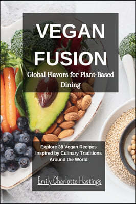 Vegan Fusion - Global Flavors for Plant-Based Dining