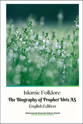 Islamic Folklore The Biography of Prophet Idris AS English Edition