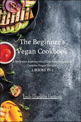 The Beginner's Vegan Cookbook - 2 Books in 1