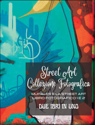 Street Art Collezione Fotografica - Due libri in uno