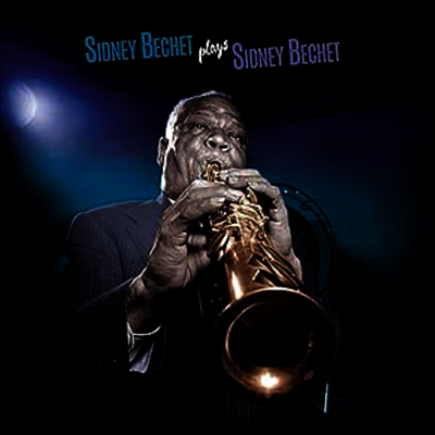 Sidney Bechet — Plays Sidney Bechet (4 Bonus Tracks) 앨범 커버