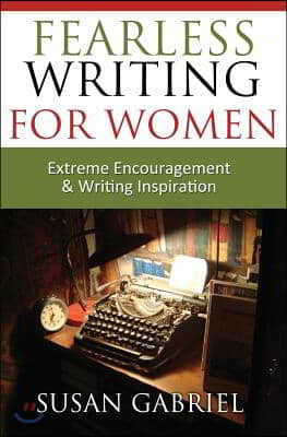 Fearless Writing for Women: Extreme Encouragement and Writing Inspiration